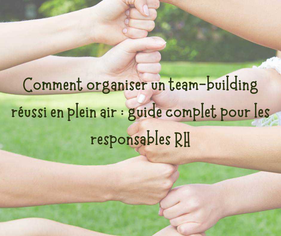 Comment organiser un team-building réussi en plein air : guide complet pour les responsables RH